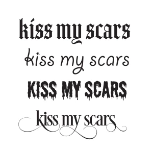 Kiss my scars