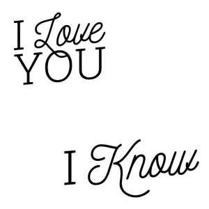 I love you I know